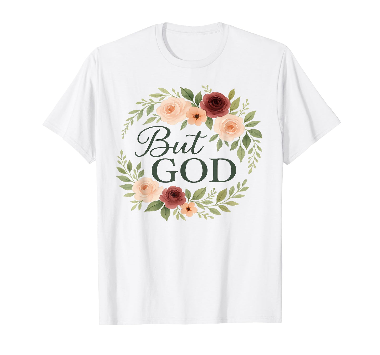 Floral Christian But God Religious Faith Based Clothing Gift T-Shirt