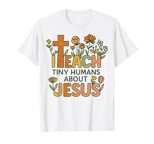 Pre-K Teacher Christian I Teach Tiny Humans About Jesus God T-Shirt