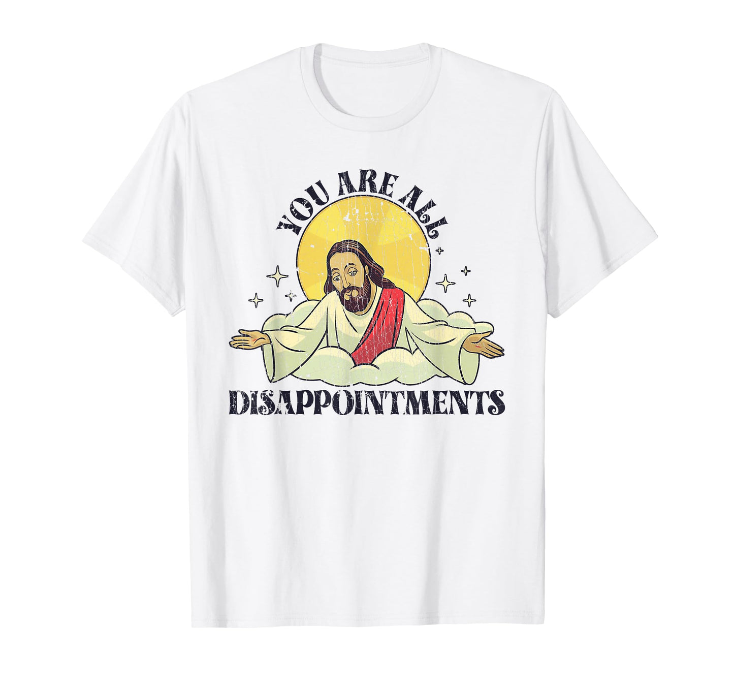 You Are All Disappointments Funny Jesus T-Shirt