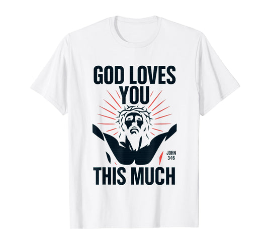 John 3:16 | God Loves You This Much - Jesus Cross Bold T-Shirt