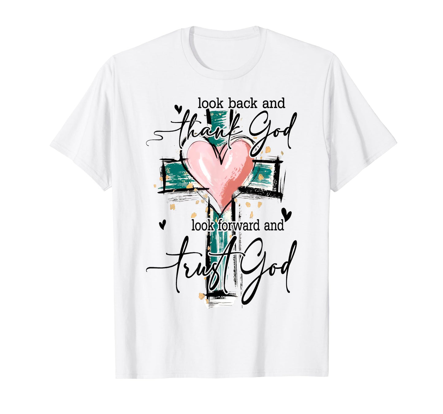 Look Back And Thank God Look Forward And Trust God Christian T-Shirt
