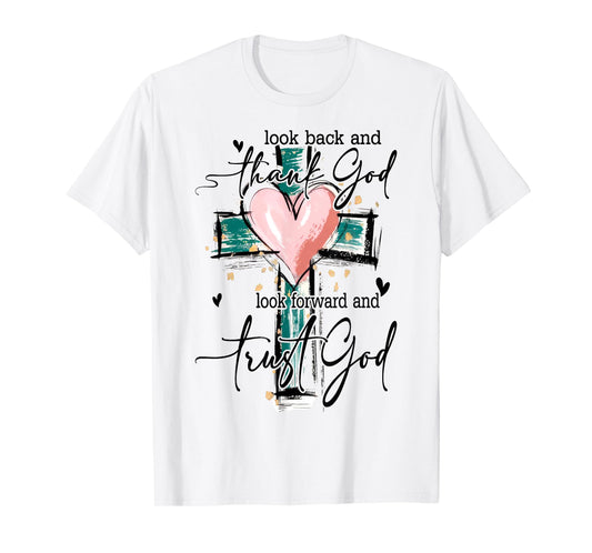 Look Back And Thank God Look Forward And Trust God Christian T-Shirt