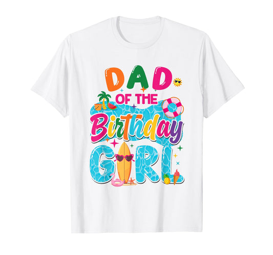 Dad Of The Birthday Girl Pool Party Beach Family Matching T-Shirt