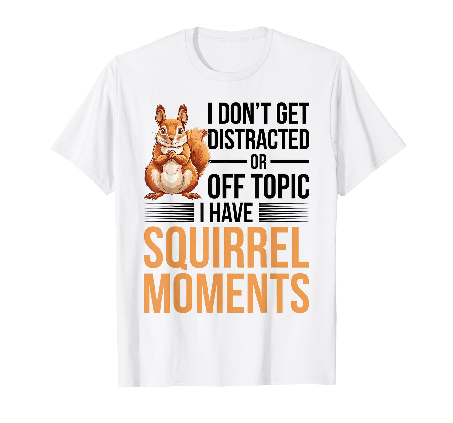 Funny Squirrel Animal I Dont Get Distracted or Off Topic I T-Shirt