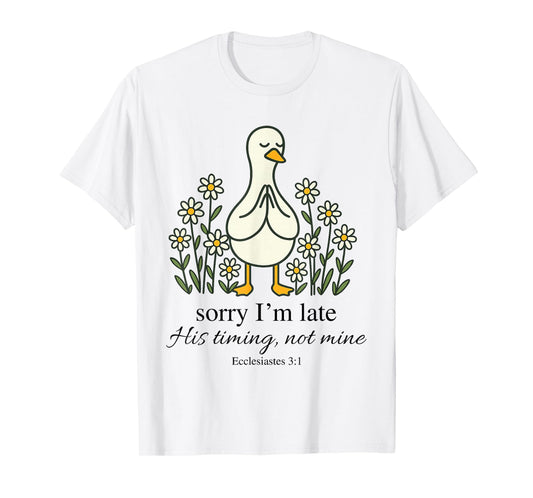 Sorry I'm Late His Timing Not Mine Funny Goose Christian T-Shirt