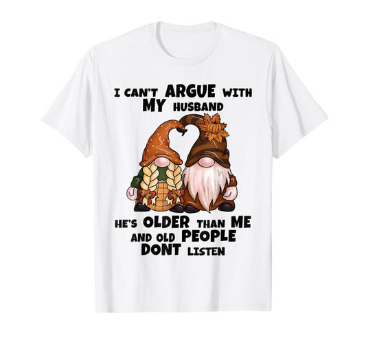 I Can't Argue with My Husband He's Older Than Me Funny Gnome T-Shirt