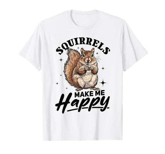 Funny Squirrel Animal Squirrels Make Me Happy T-Shirt