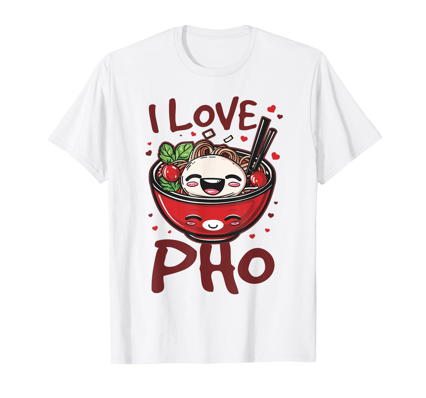 Pho Soup Vietnamese Food I Love Pho T-Shirt