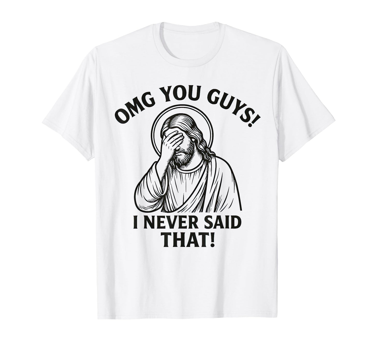 OMG You Guys I Never Said That Jesus Thats Not What I Said T-Shirt