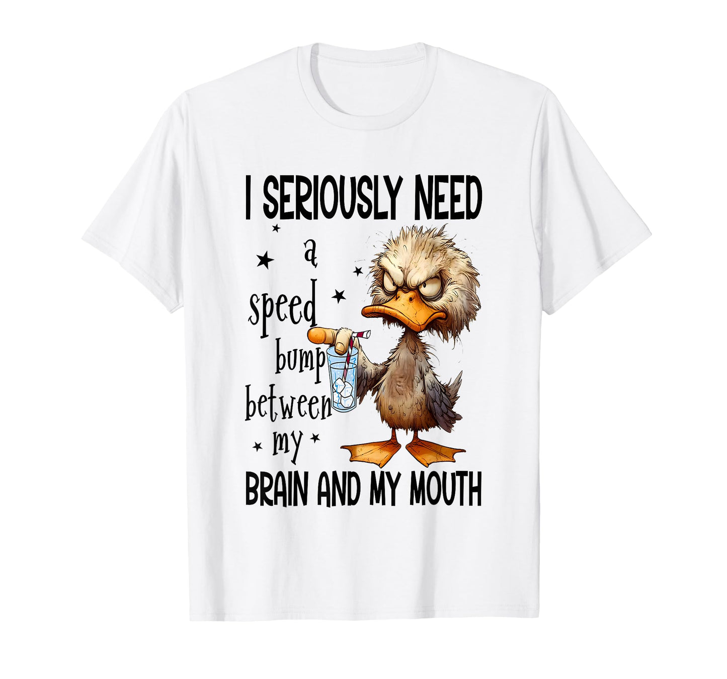 I Seriously Need A Speed Bump Between My Brain And My Mouth T-Shirt