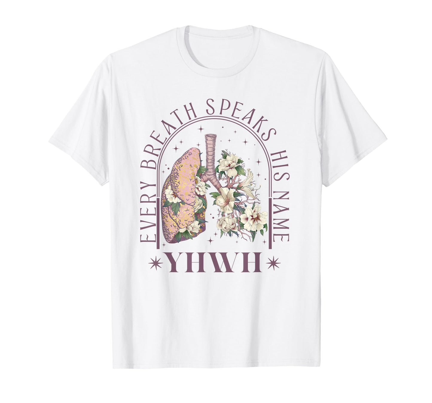 YHWH Every Breath Speaks His Name Floral Lungs Christian T-Shirt