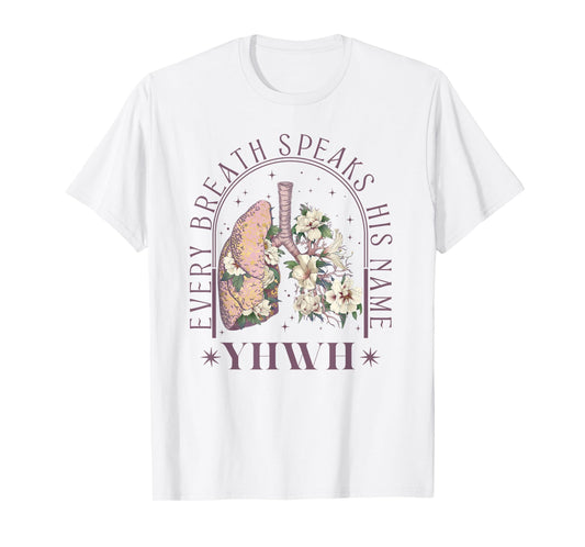 YHWH Every Breath Speaks His Name Floral Lungs Christian T-Shirt