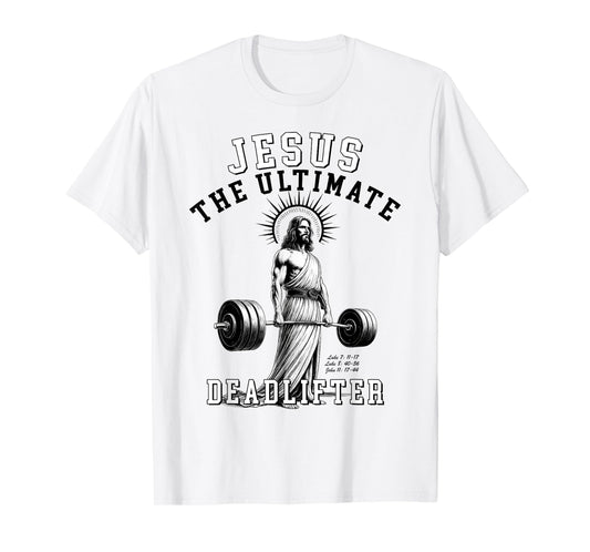 Jesus The Ultimate Deadlifter - Jesus Deadlifting Christian T-Shirt