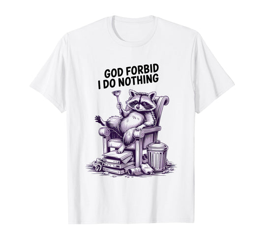 God Forbid I Do Nothing Funny Raccoon apparel Cute But Feral T-Shirt