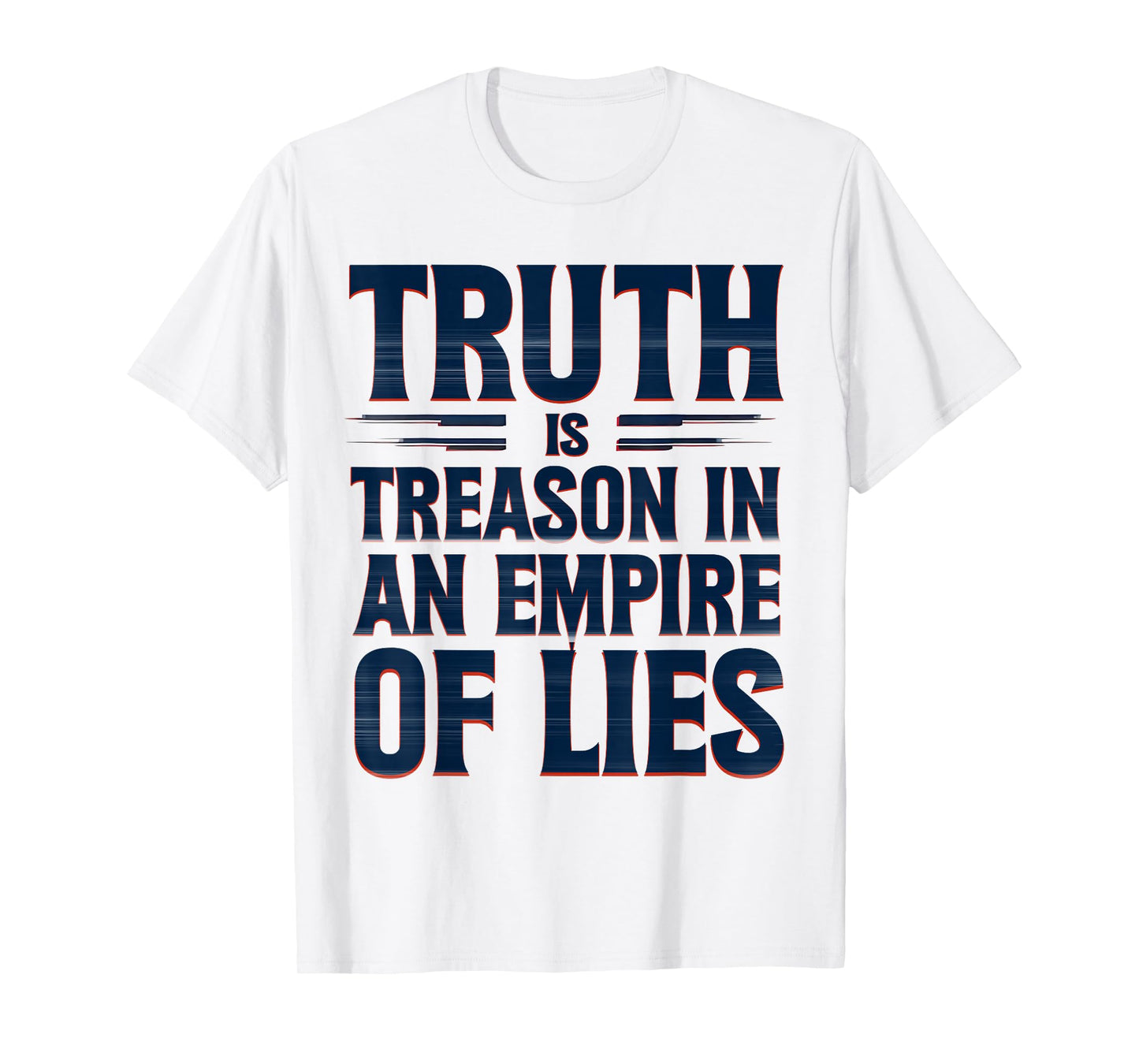 Truth is Treason in an Empire of Lies Funny Quote T-Shirt