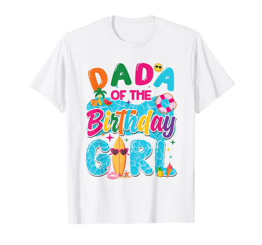 Dada Of The Birthday Girl Pool Party Beach Family Matching T-Shirt