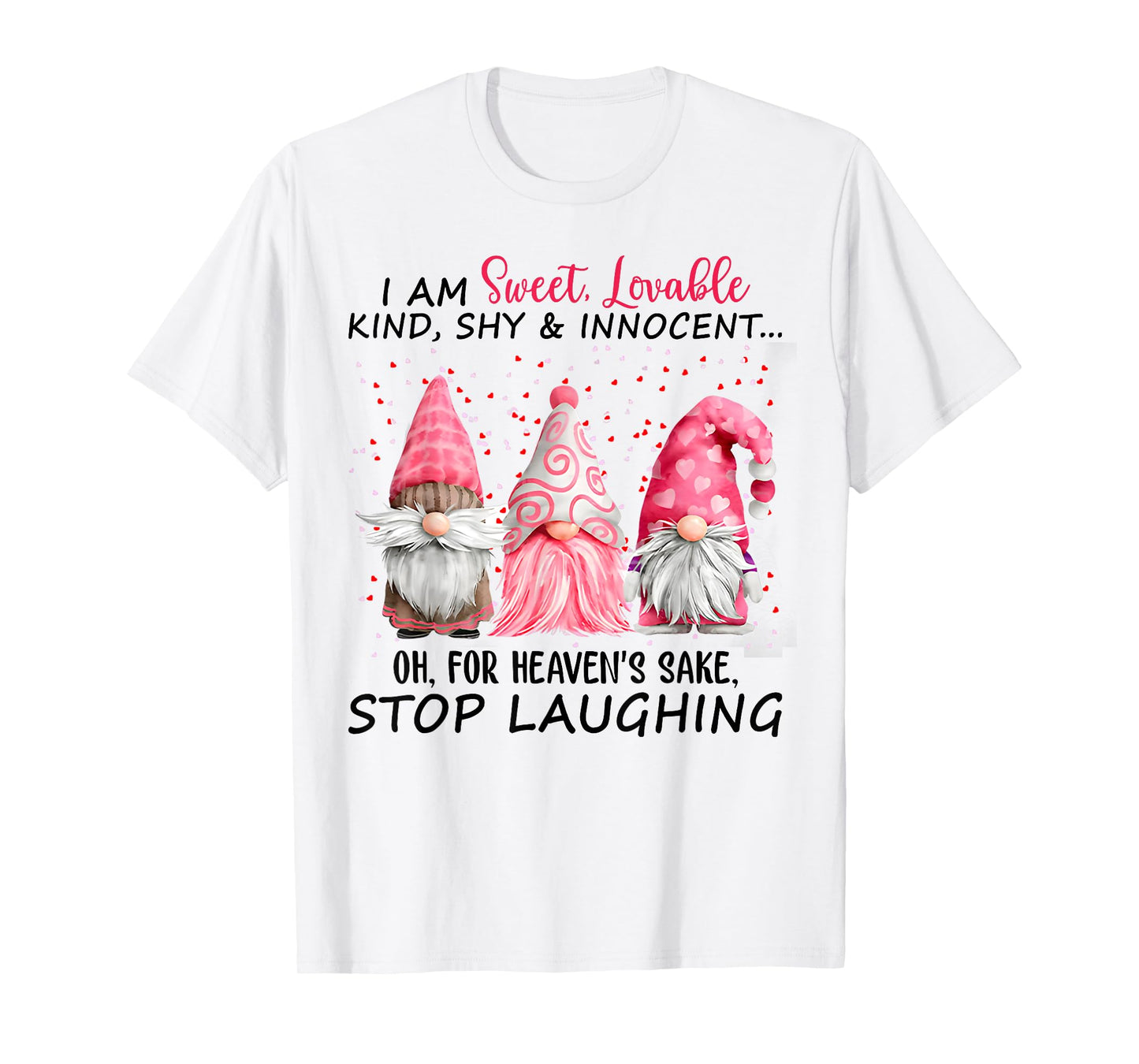 I Am Sweet Lovable Kind Shy And Innocent Pink Gnomes Funny T-Shirt