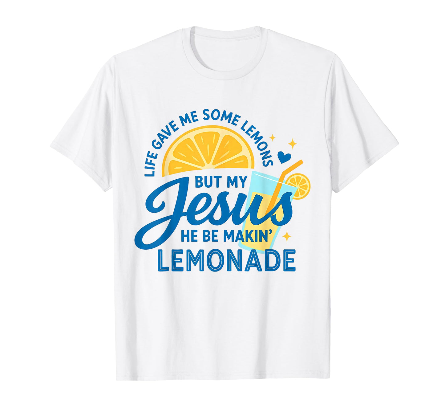Life Gave Me Some Lemons But My Jesus He Be Making Lemonade T-Shirt