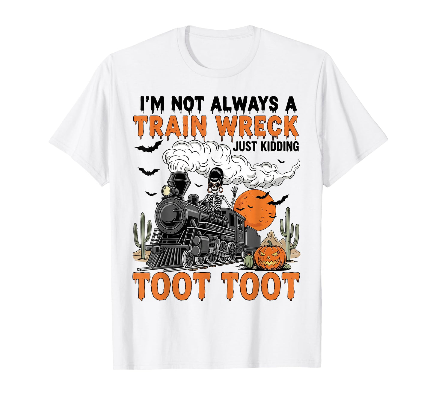 I’m Not Always A Train Wreck Just Kidding Toot Toot Funny T-Shirt