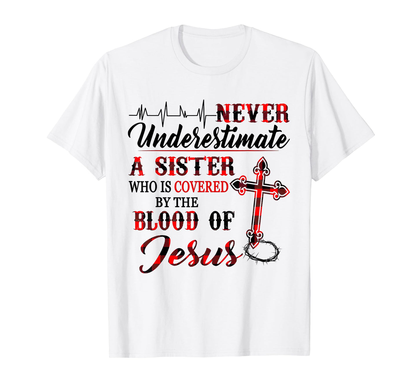 Never Underestimate A Sister Who Is Covered Blood Of Jesus T-Shirt