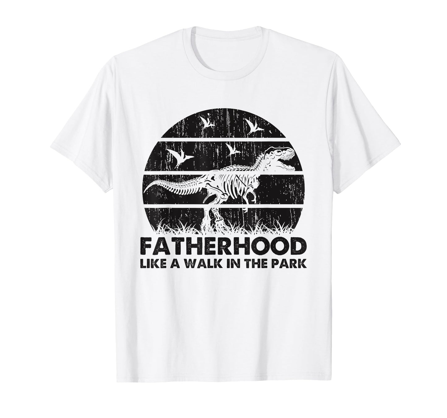 Fatherhood Like A Walk In The Park Funny Dad T-Rex T-Shirt
