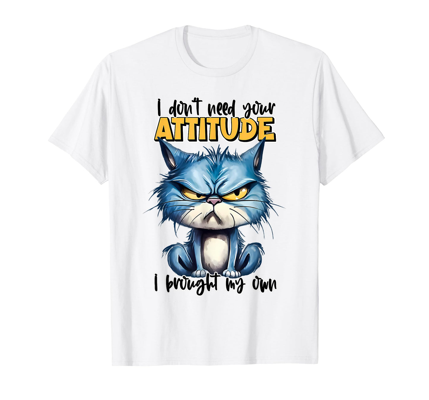I don't need your attitude I brought my own Funny Sarcasm T-Shirt