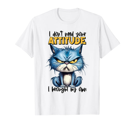 I don't need your attitude I brought my own Funny Sarcasm T-Shirt