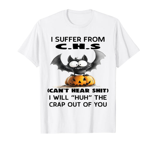 I Suffer from C.H.S I Will Huh The Crap Out of You Halloween T-Shirt