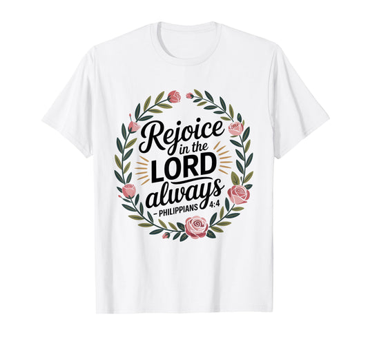 Rejoice in The Lord Always Philippians 4:4 Christian T-Shirt
