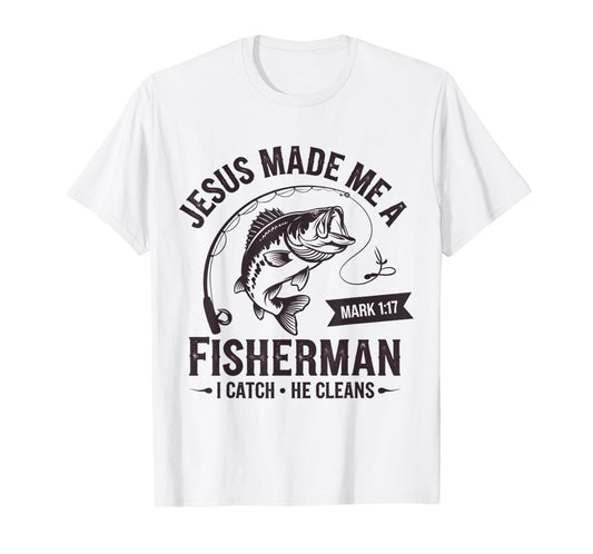 Christian Fisher Jesus Made Me A Fisherman I Catch He Cleans T-Shirt