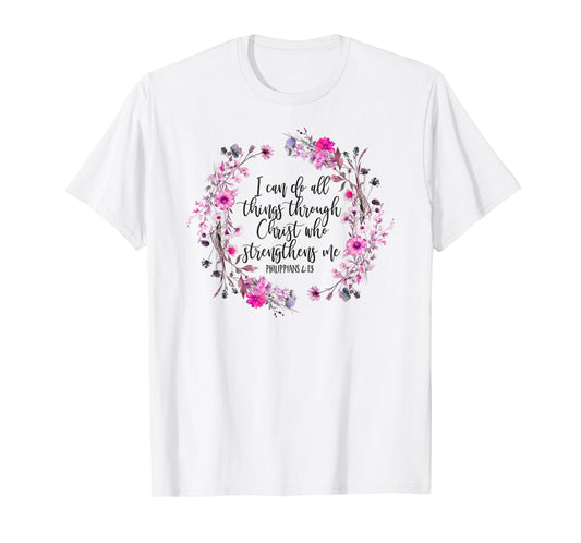 Philippians 4:13 Bible Scripture All things through Christ T-Shirt