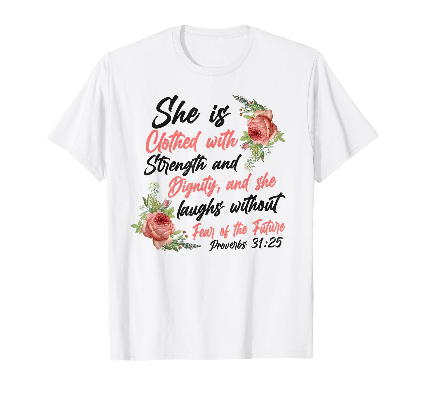 Christian Bible Verse Quote Rose Flower Proverbs 31:25 T-Shirt