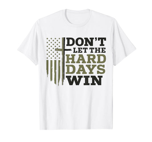 Don’t Let The Hard Days Win Inspirational Christian Tee T-Shirt