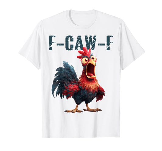 Funny F-Caw-F Chicken Rooster Meme Humor F CAW F Quote T-Shirt