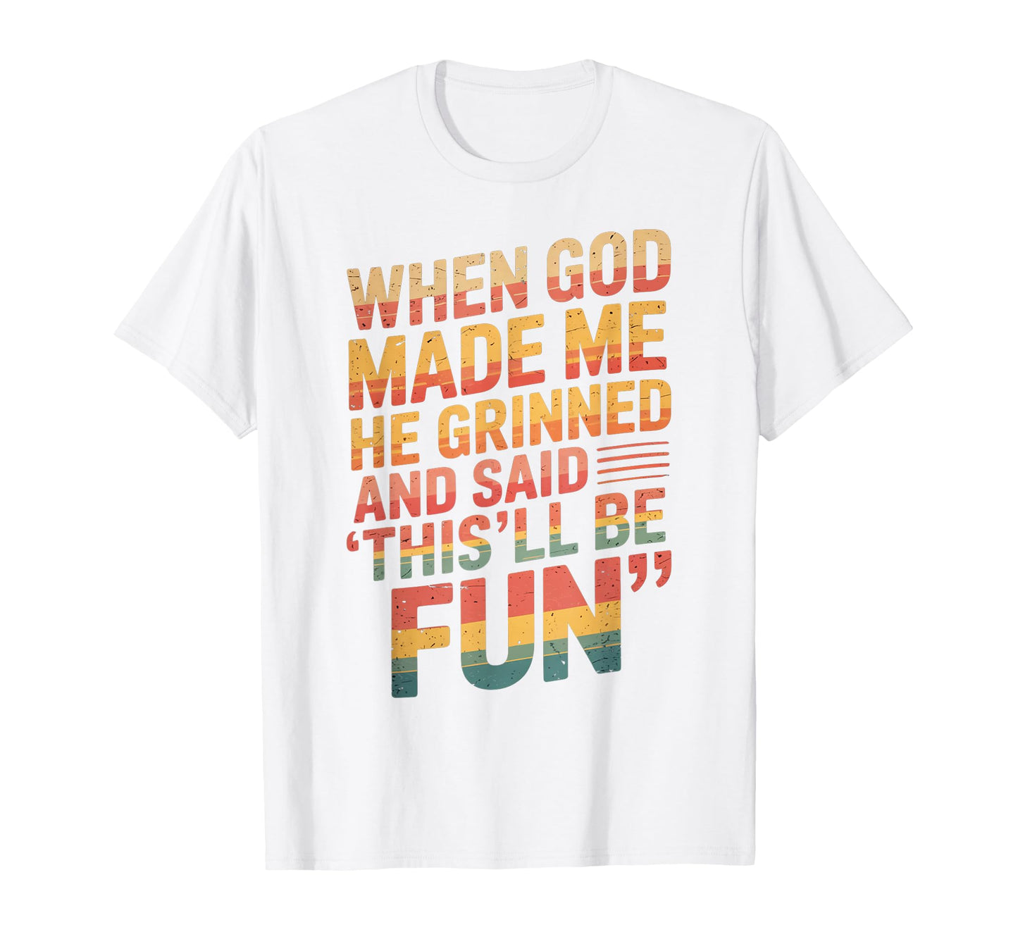When God Made Me He Said This'll Be Fun for Men Dad, Husband T-Shirt