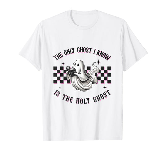 The Only Ghost I Know is The Holy Ghost T-Shirt