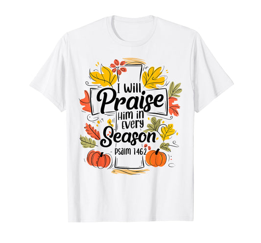 I Will Praise Him In Every Season Pumpkin Bible Verse Faith T-Shirt