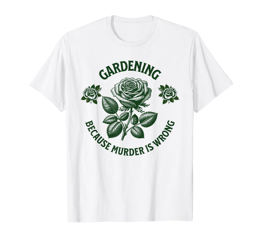 Funny Gardening Because Murder Is Wrong, cool Gardener Plant T-Shirt