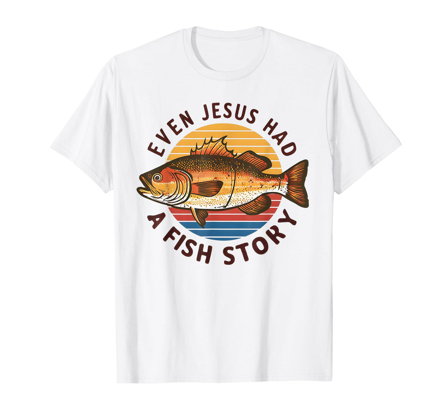 Fishing Tee Even Jesus Had Fish Story Funny Bass Fish Dad T-Shirt
