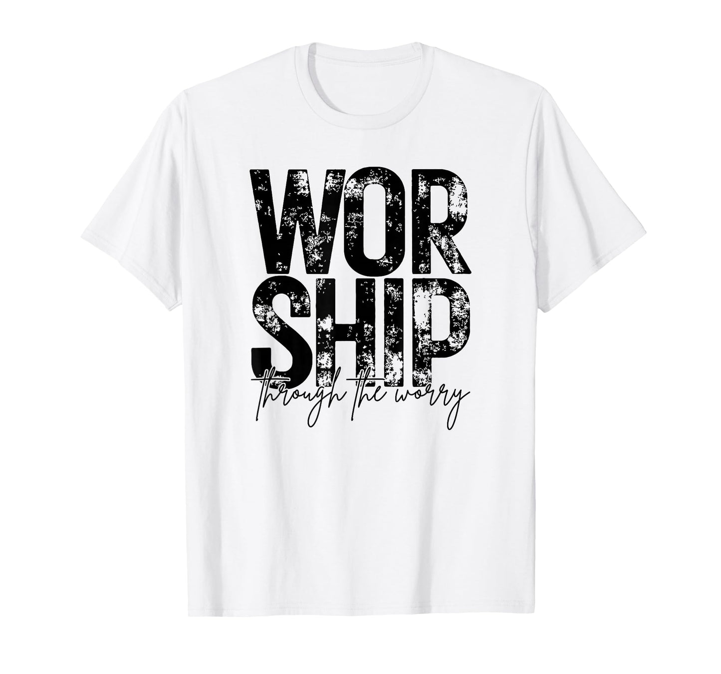 Worship Through The Worry, Christian, Bible Verse, Jesus T-Shirt