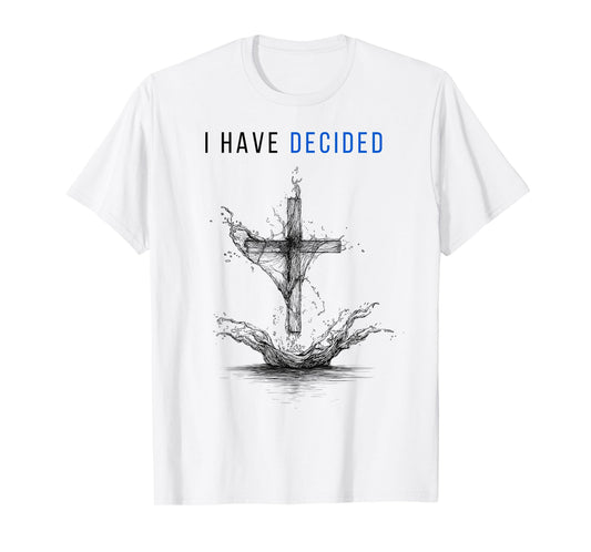 I Have Decided Cross and Water Design Fallow Jesus Baptized T-Shirt