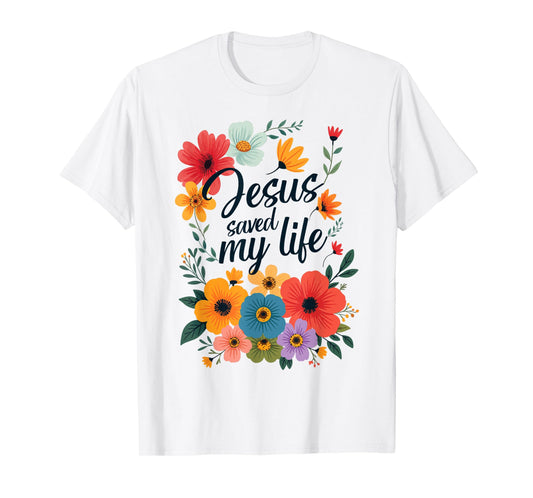 Jesus Saved My Life Christian Cross God Faith Bible Pray T-Shirt