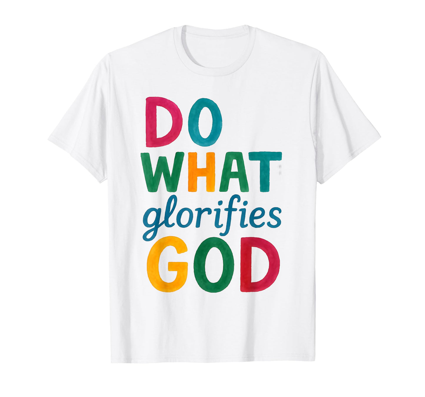 Do What Glorifies God Bold Faith Christian Quote Jesus T-Shirt