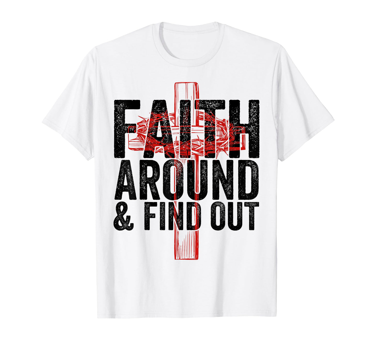 Christian Faith Around and Find Out T-Shirt