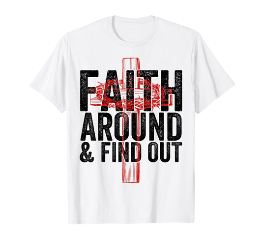 Christian Faith Around and Find Out T-Shirt