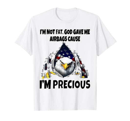 Eagle I’m Not Fat God Gave Me Airbags Cause I'm Precious T-Shirt