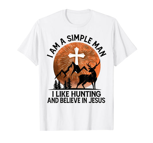 I Am A Simple Man I Like Hunting And Believe In Jesus T-Shirt