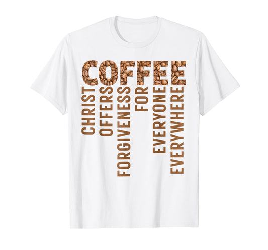 Coffee Christ Offers Forgiveness for Everyone Everywhere T-Shirt