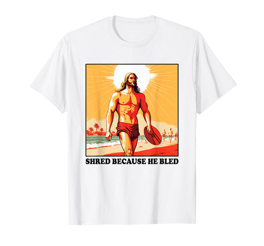 Shred Because He Bled Christian Jesus Faith T-Shirt