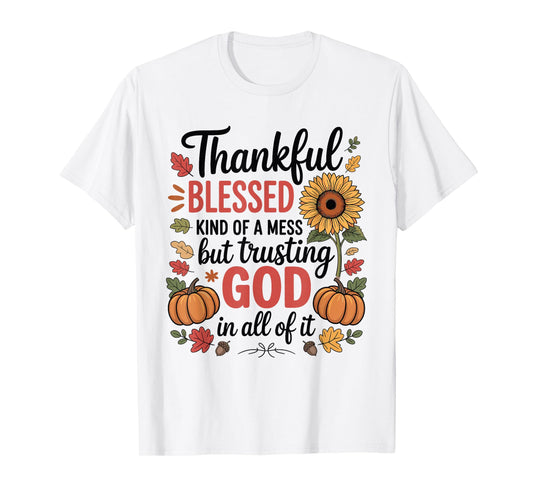 Thankful Blessed Kind Mess Trusting God Thanksgiving Pumpkin T-Shirt
